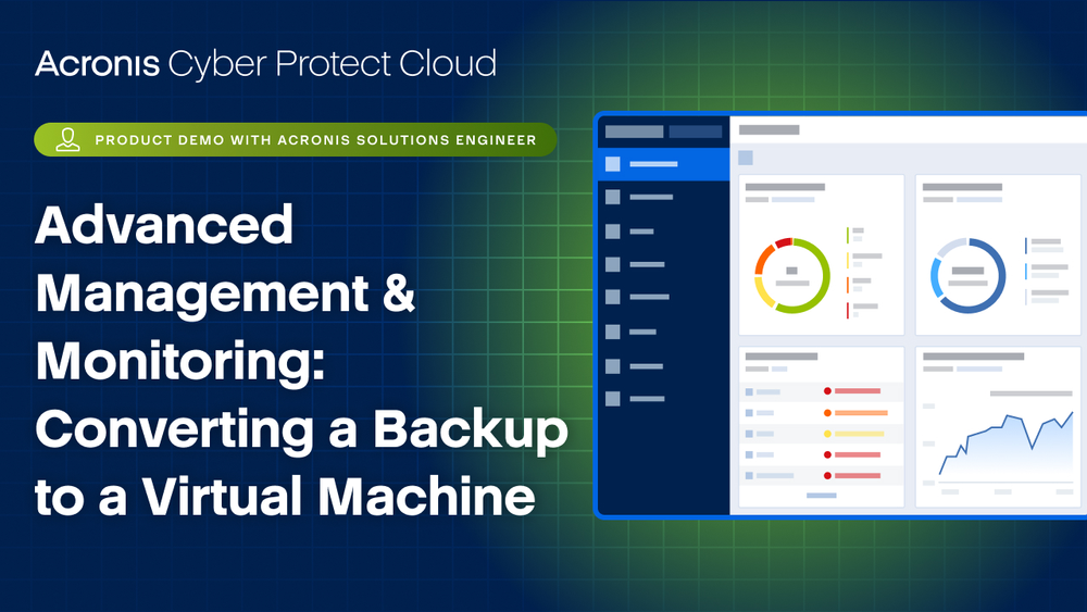 Acronis Cyber Protect Cloud Product Demo: Advanced Management & Monitoring - Converting a Backup to a Virtual Machine