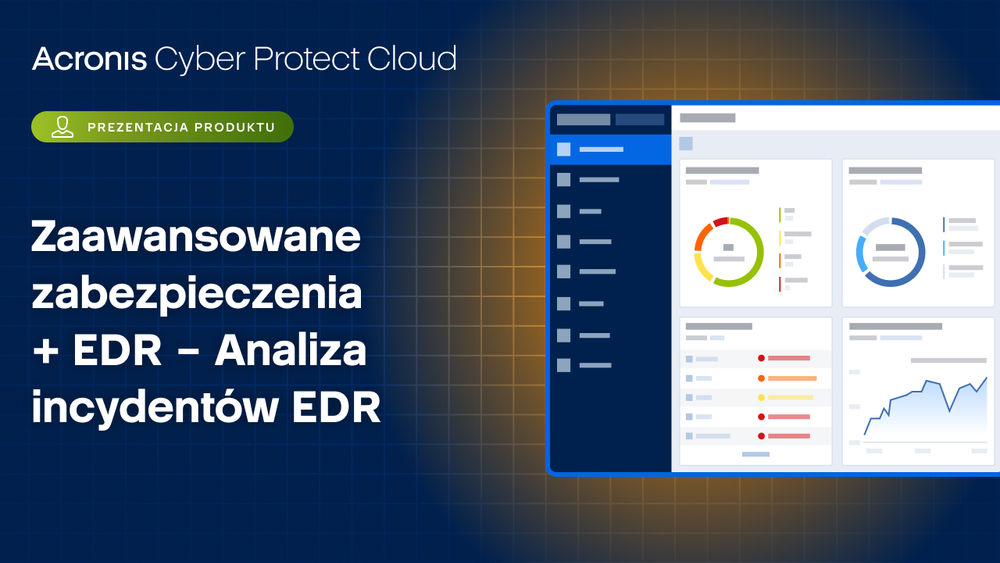 Zaawansowane zabezpieczenia + EDR – Analiza incydentów EDR