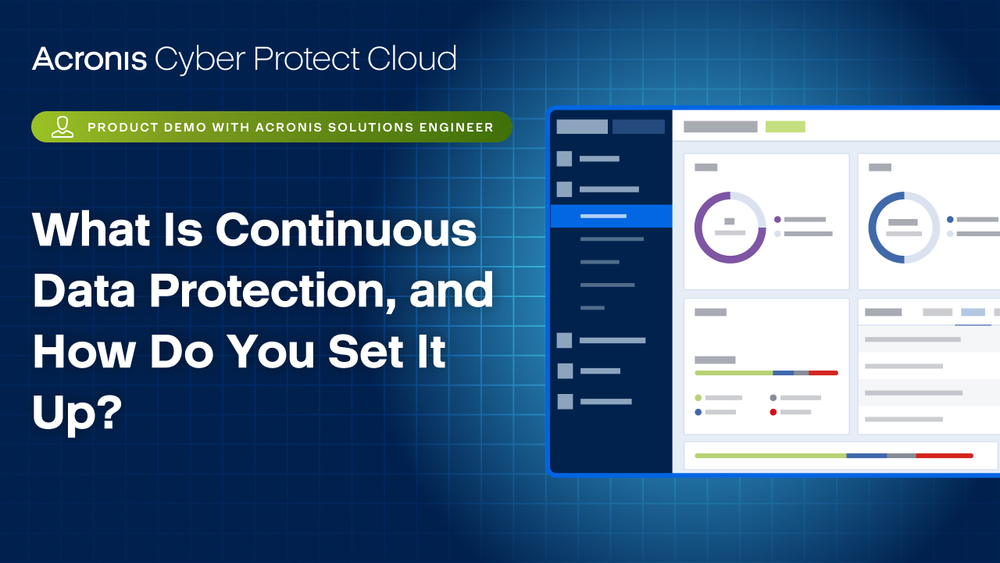 Acronis Cyber Protect Cloud Product Demo: What Is Continuous Data Protection, and How Do You Set It Up?