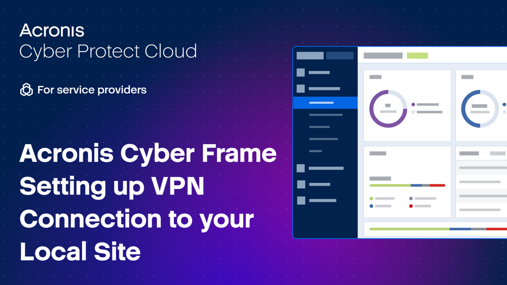 Acronis Cyber Frame Demo - Setting up VPN connection to your local site
