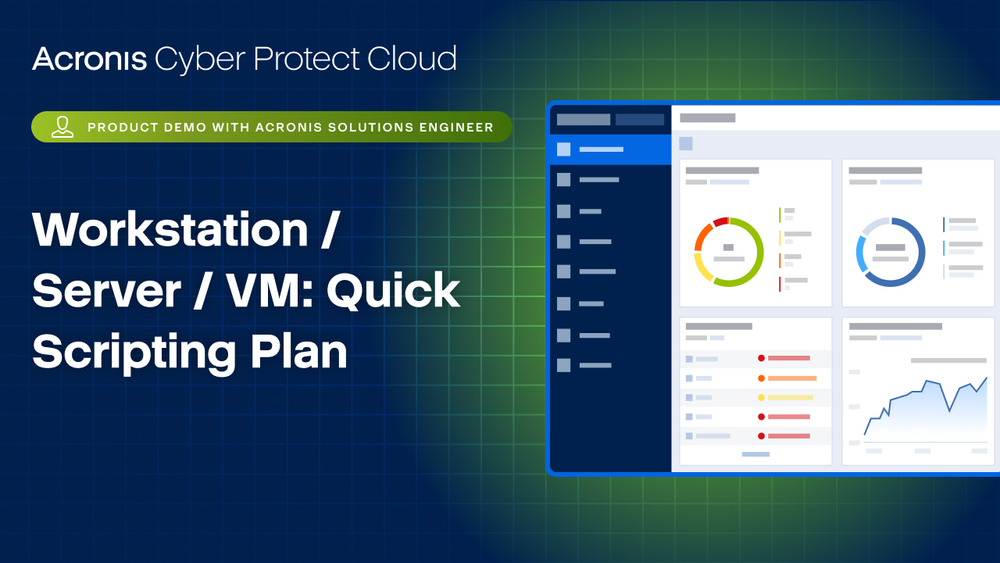 Acronis Cyber Protect Cloud Product Demo: Workstation / Server / VM - Quick Scripting Plan