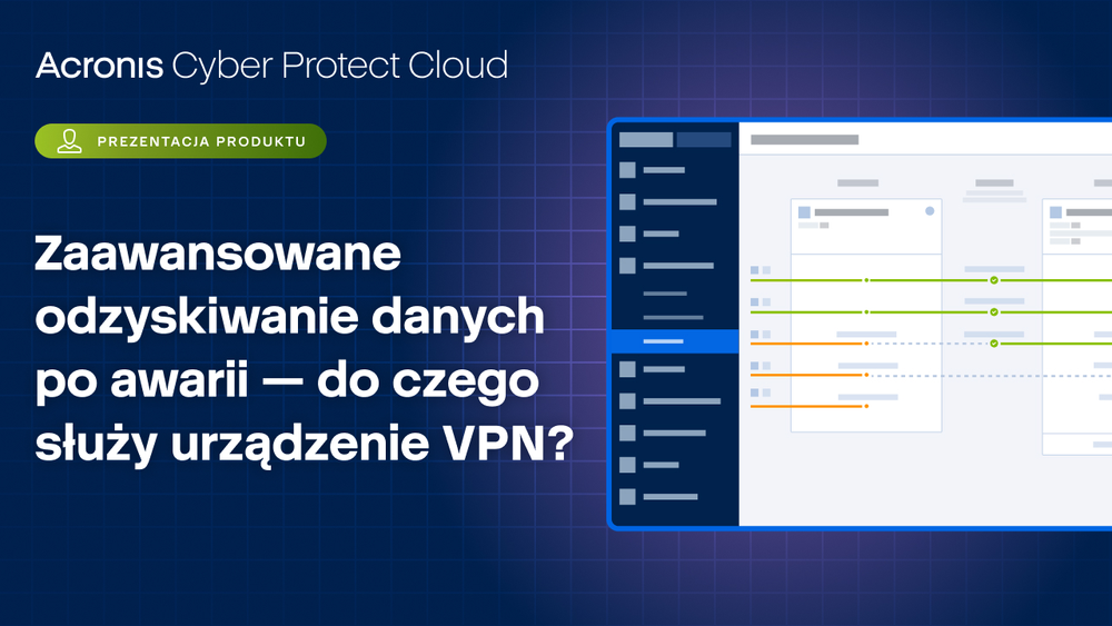 Acronis Cyber Protect Cloud: zaawansowane odzyskiwanie danych po awarii - do czego służy urządzenie VPN?