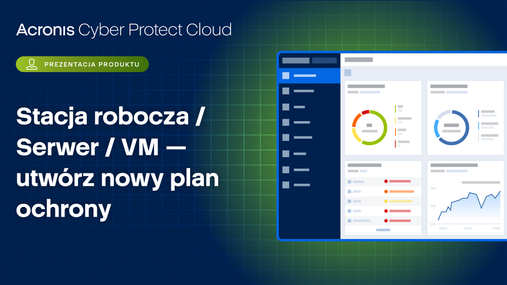 Acronis Cyber Protect Cloud: Stacja robocza / Serwer / VM - utwórz nowy plan ochrony