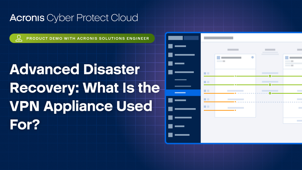 Acronis Cyber Protect Cloud Product Demo: Advanced Disaster Recovery - What Is the VPN Appliance Used For?