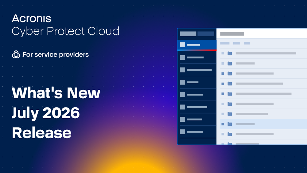 What’s New in Acronis Cyber Protect Cloud | July 2026 Release Updates