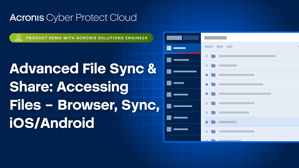 Acronis Cyber Protect Cloud Product Demo: File Sync & Share - Accessing Files – Browser, Sync, iOS/Android