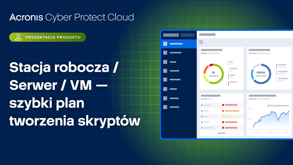 Acronis Cyber Protect Cloud: Stacja robocza / Serwer / VM - szybki plan tworzenia skryptów