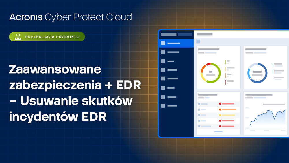 Zaawansowane zabezpieczenia + EDR – Usuwanie skutków incydentów EDR