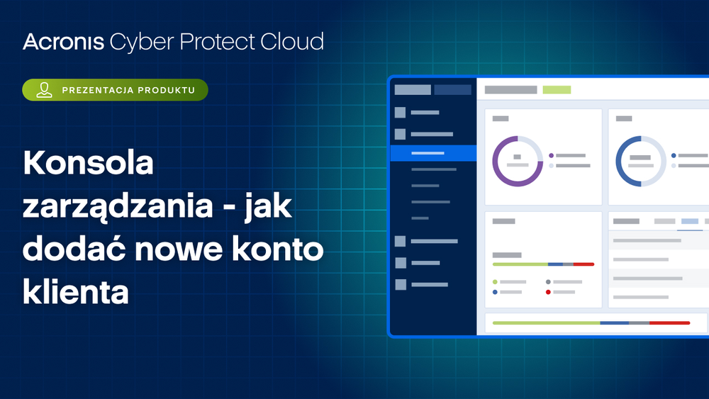 Prezentacja produktu Acronis Cyber Protect Cloud: konsola zarządzania - jak dodać nowe konto klienta